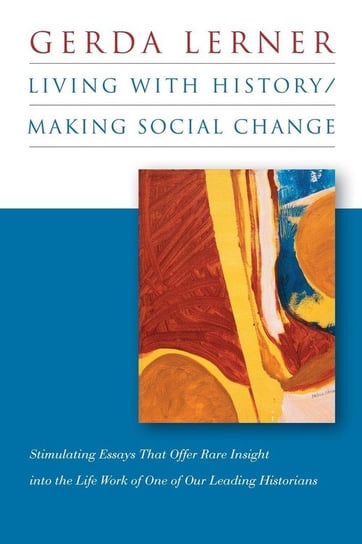 Living with History / Making Social Change Lerner Gerda