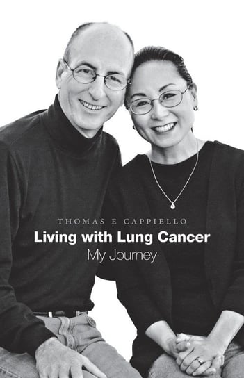 Living with Lung Cancer--My Journey Cappiello Thomas E
