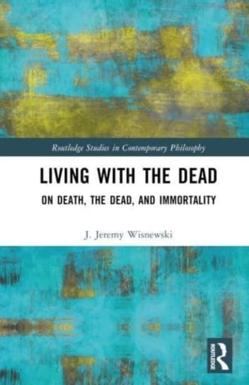 Living with the Dead: On Death, the Dead, and Immortality Opracowanie zbiorowe