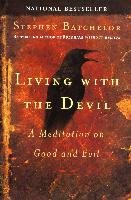Living with the Devil: A Meditation on Good and Evil Batchelor Stephen