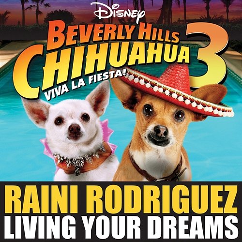 Living Your Dreams (From "Beverly Hills Chihuahua 3: Viva la Fiesta!") Raini Rodriguez