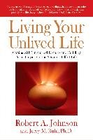 Living Your Unlived Life Johnson Robert A., Ruhl Jerry M.