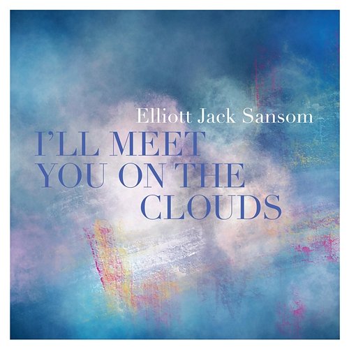 ��’ll Meet You On The Clouds Elliott Jack Sansom