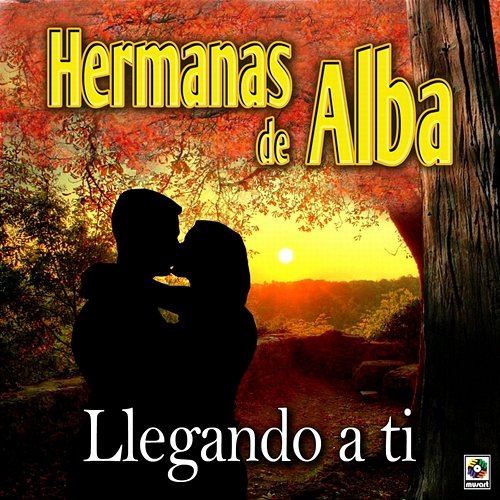Llegando A Ti Hermanas de Alba