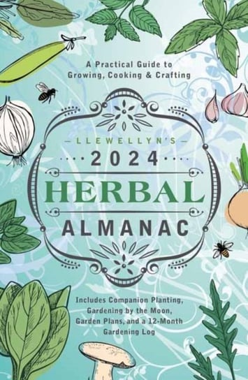 Llewellyn's 2024 Herbal Almanac: A Practical Guide to Growing, Cooking & Crafting Opracowanie zbiorowe