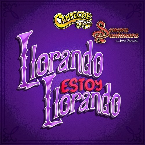 Llorando Estoy Llorando Campeche Show, La Sonora santanera, María Fernanda