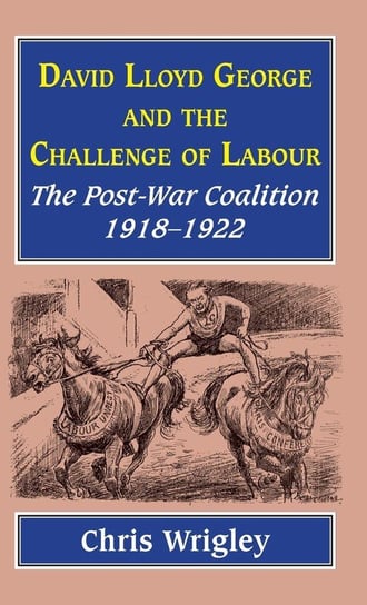 Lloyd George and the Challenge of Labour Wrigley Chris