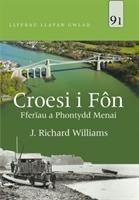 Llyfrau Llafar Gwlad: 91. Croesi i Fn - Fferau a Phontydd Menai Williams Richard J.