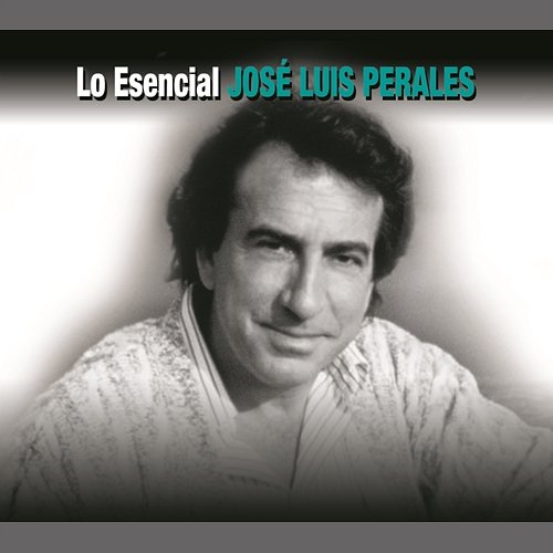 Lo Esencial José Luis Perales