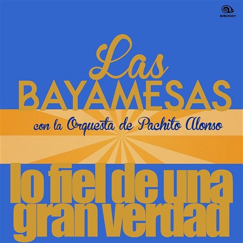 Lo Fiel de una Gran Verdad (Remasterizado) Las Bayamesas con la Orquesta de Pachito Alonso