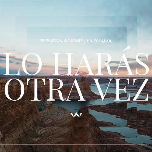 Lo Harás Otra Vez Elevation Worship, Elevation Español