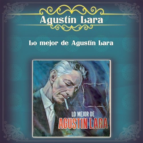 Lo Mejor de Agustín Lara Agustín Lara
