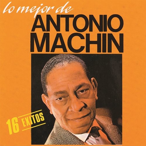 Lo Mejor De Antonio Machin Antonio MacHin