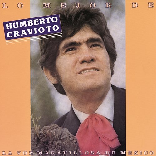 Lo Mejor de Humberto Cravioto, la Voz Maravillosa de México Humberto Cravioto