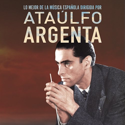 Lo Mejor De La Música Española Dirigida Por Ataulfo Argenta Ataulfo Argenta