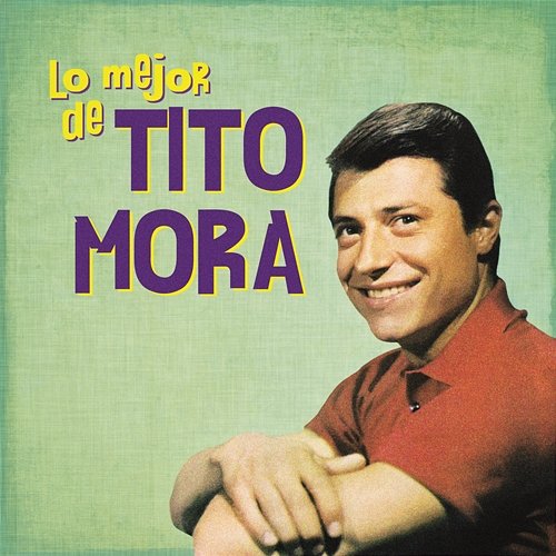 Lo Mejor de Tito Mora Tito Mora