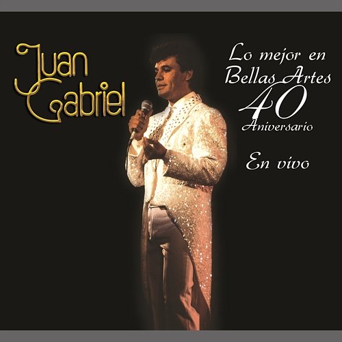 Lo Mejor en Bellas Artes - 40 Aniversario Juan Gabriel