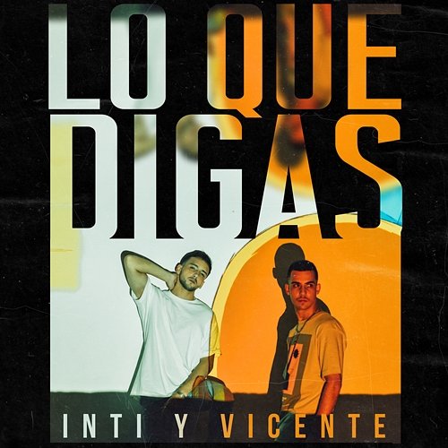 Lo Que Digas Inti Y Vicente