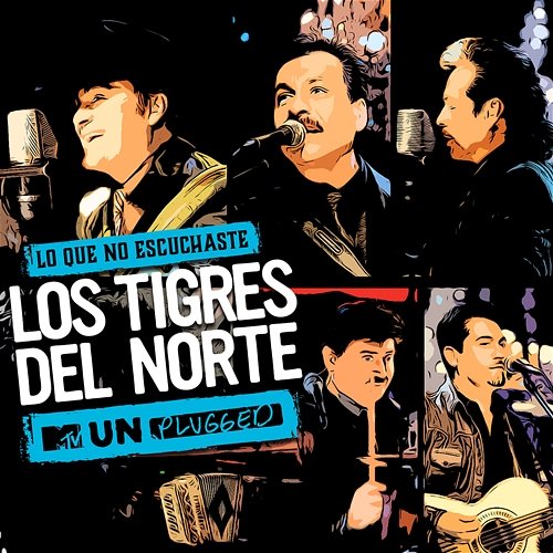 Lo Que No Escuchaste MTV Unplugged Los Tigres Del Norte