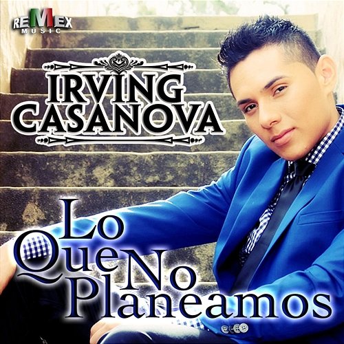 Lo Que No Planeamos Irving Casanova