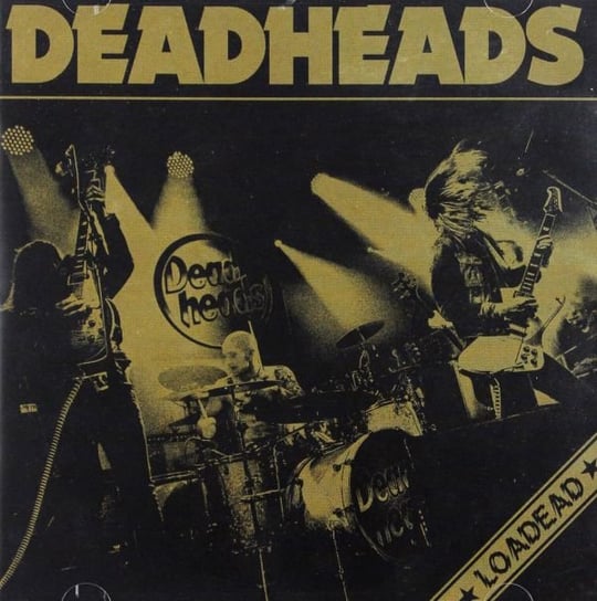 Loadead Deadheads
