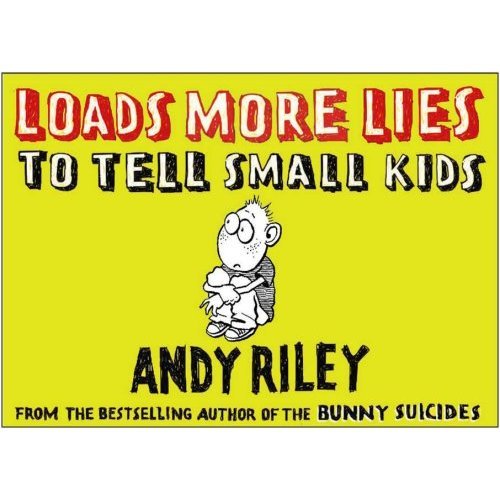 Loads More Lies to Tell Small Kids Riley Andy