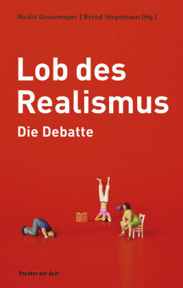 Lob des Realismus - Die Debatte Theater Zeit, Theater Zeit Gmbh