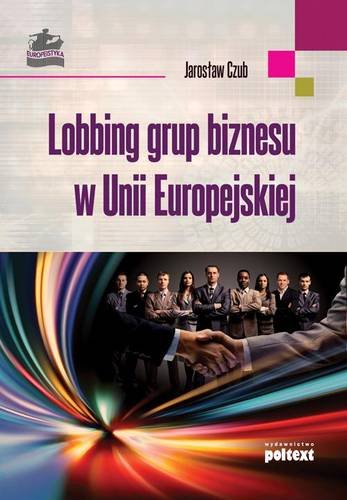 Lobbing grup biznesu w Unii Europejskiej Czub Jarosław