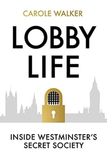 Lobby Life: Inside Westminsters Secret Society Carole Walker