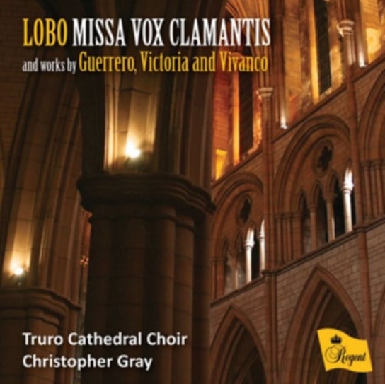 Lobo: Missa Vox Clamantis and Works By... Regent