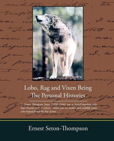 Lobo Rag and Vixen Being the Personal Histories Seton-Thompson Ernest