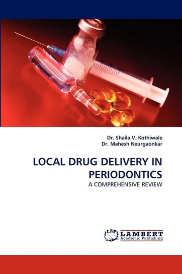 Local Drug Delivery in Periodontics Shaila V. Kothiwale
