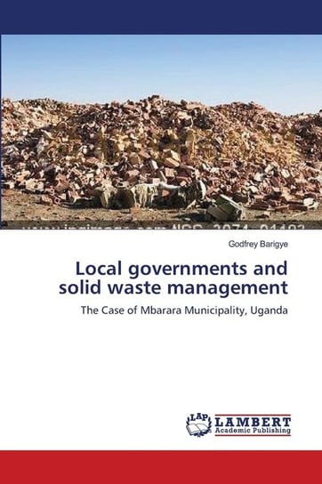 Local governments and solid waste management Barigye Godfrey
