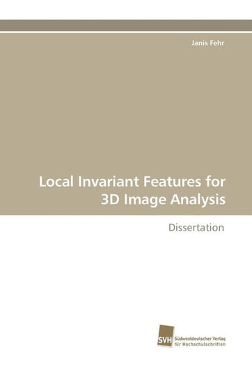 Local Invariant Features for 3D Image Analysis Fehr Janis