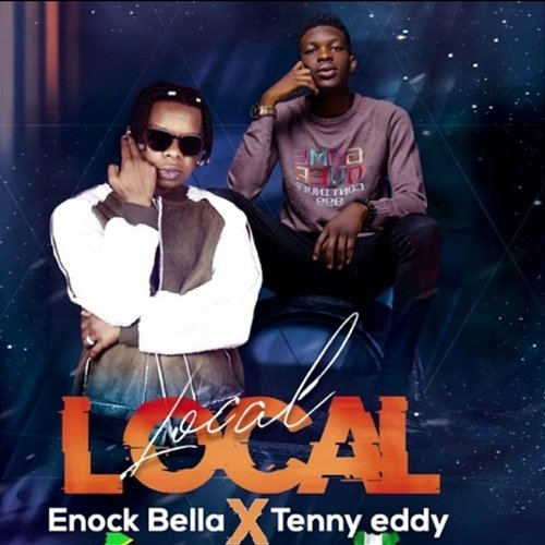 Local Local Tenny Eddy, Enock Bella