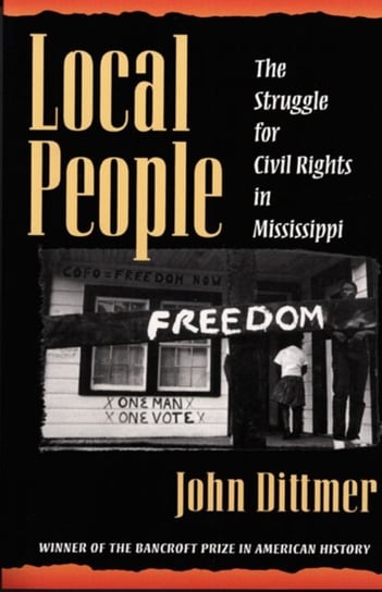Local People: The Struggle for Civil Rights in Mississippi John Dittmer