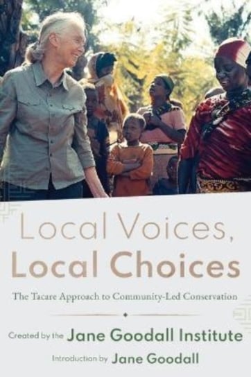 Local Voices, Local Choices: The Tacare Approach to Community-Led Conservation Opracowanie zbiorowe