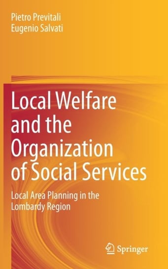 Local Welfare and the Organization of Social Services: Local Area Planning in the Lombardy Region Pietro Previtali, Eugenio Salvati