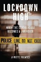 Lockdown High: When the Schoolhouse Becomes a Jailhouse Fuentes Annette