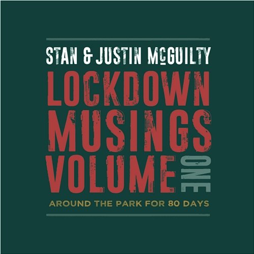Lockdown Musings, Vol. 1... Around the Park for 80 Days Stan & Justin McGuilty