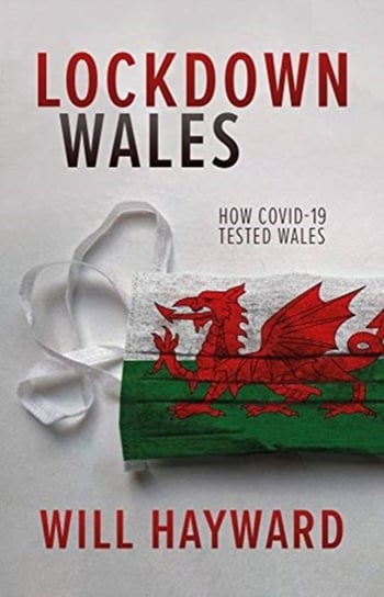 Lockdown Wales: How Covid-19 Tested Wales Will Hayward