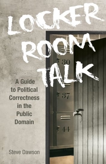 Locker Room Talk: A Guide to Political Correctness in the Public Domain Opracowanie zbiorowe