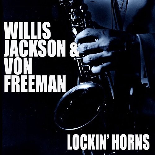 Lockin' Horns Willis Jackson, Von Freeman