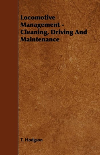 Locomotive Management - Cleaning, Driving And Maintenance Hodgson T.