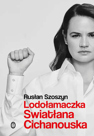 Lodołamaczka. Swiatłana Cichanouska Rusłan Szoszyn