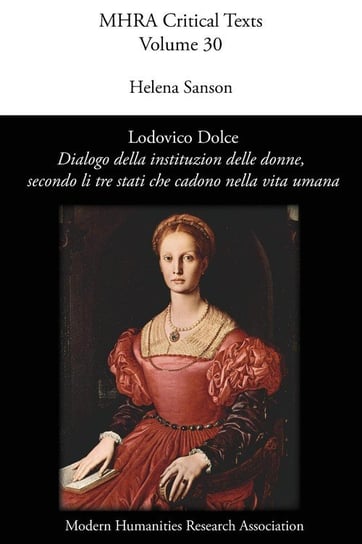 Lodovico Dolce, 'Dialogo della institution delle donne, secondo li tre stati che cadono nella vita umana' Modern Humanities Research
