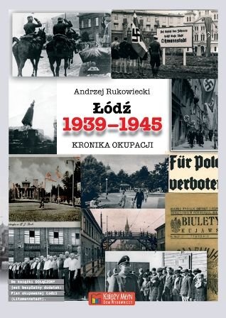 Łódź 1939-1945. Kronika okupacji Rukowiecki Andrzej