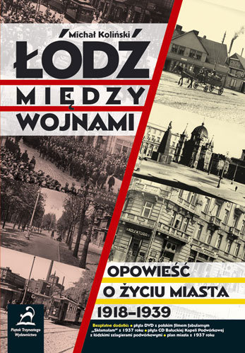 Łódź między wojnami. Opowieść o życiu miasta 1918-1939 Koliński Michał