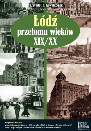 Łódź przełomu wieków XIX/XX Kowalczyński Krzysztof
