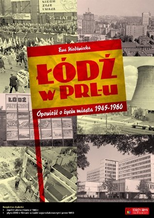 Łódź w PRLu. Opowieść o życiu miasta 1945-1980 Niedźwiecka Ewa